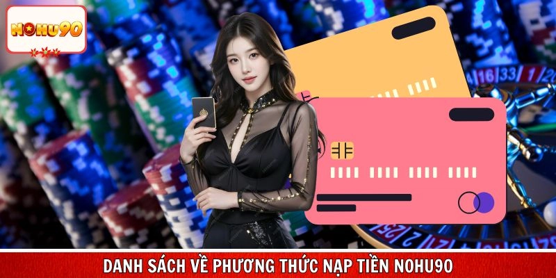 Cập nhật danh sách về phương thức nạp tiền nohu90