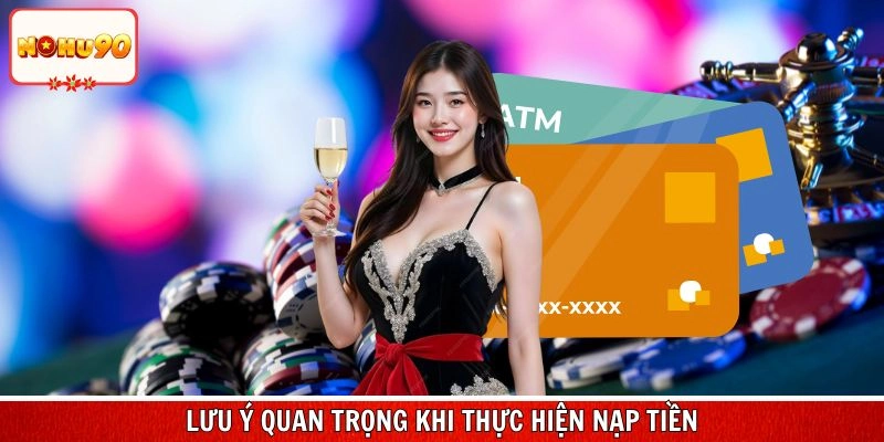 Nắm bắt các lưu ý quan trọng khi thực hiện nạp tiền