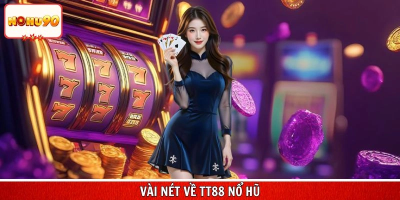 Vài nét về TT88 nổ hũ
